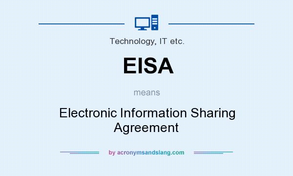 What does EISA mean? It stands for Electronic Information Sharing Agreement