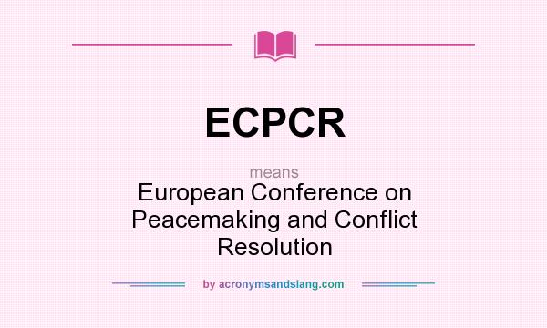 What does ECPCR mean? It stands for European Conference on Peacemaking and Conflict Resolution