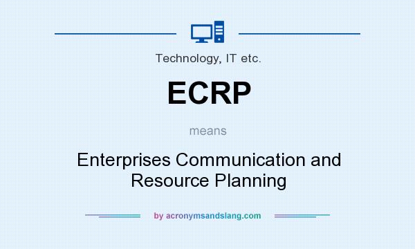 What does ECRP mean? It stands for Enterprises Communication and Resource Planning