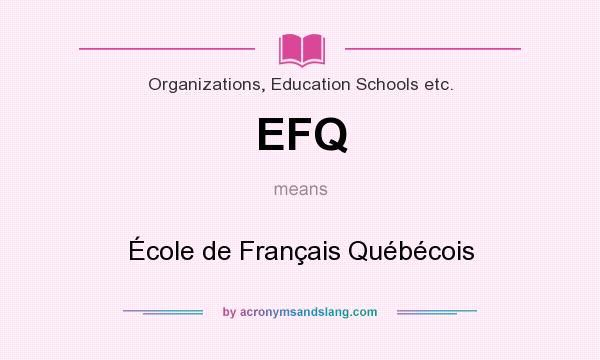 What does EFQ mean? It stands for École de Français Québécois