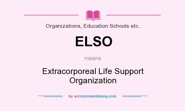 What does ELSO mean? It stands for Extracorporeal Life Support Organization