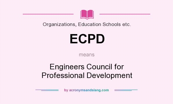 What does ECPD mean? It stands for Engineers Council for Professional Development