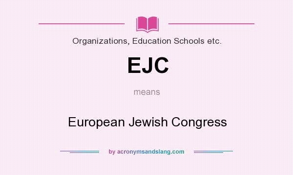 What does EJC mean? It stands for European Jewish Congress