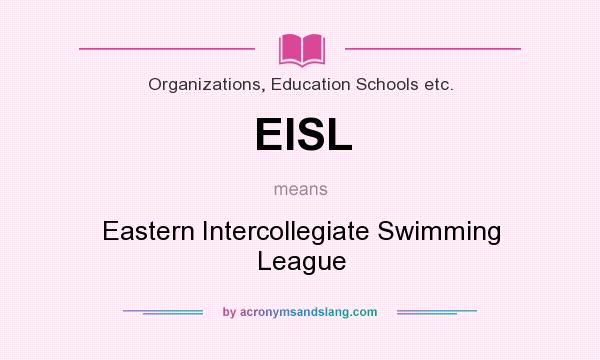 What does EISL mean? It stands for Eastern Intercollegiate Swimming League