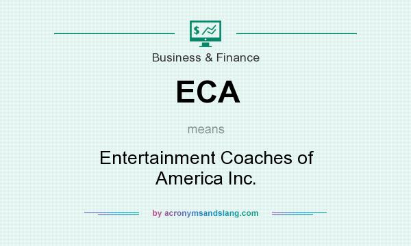 What does ECA mean? It stands for Entertainment Coaches of America Inc.