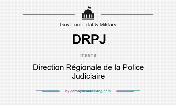 What does DRPJ mean? It stands for Direction Régionale de la Police Judiciaire