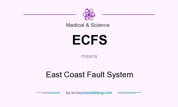 What does ECFS mean? It stands for East Coast Fault System