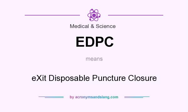What does EDPC mean? It stands for eXit Disposable Puncture Closure