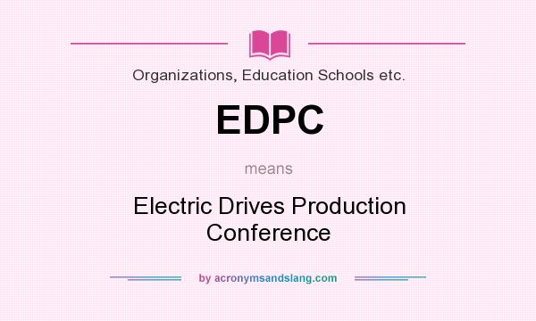 What does EDPC mean? It stands for Electric Drives Production Conference