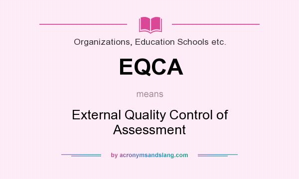 What does EQCA mean? It stands for External Quality Control of Assessment