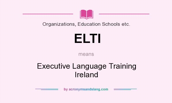 What does ELTI mean? It stands for Executive Language Training Ireland