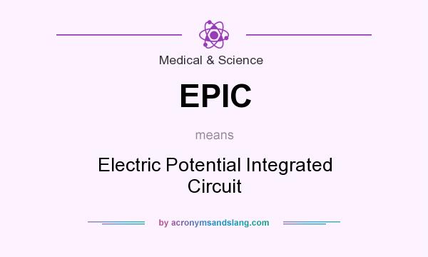 What does EPIC mean? It stands for Electric Potential Integrated Circuit
