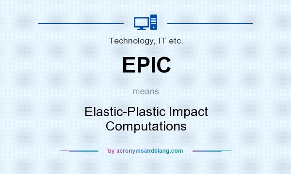 What does EPIC mean? It stands for Elastic-Plastic Impact Computations