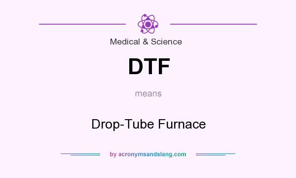 What does DTF mean? It stands for Drop-Tube Furnace