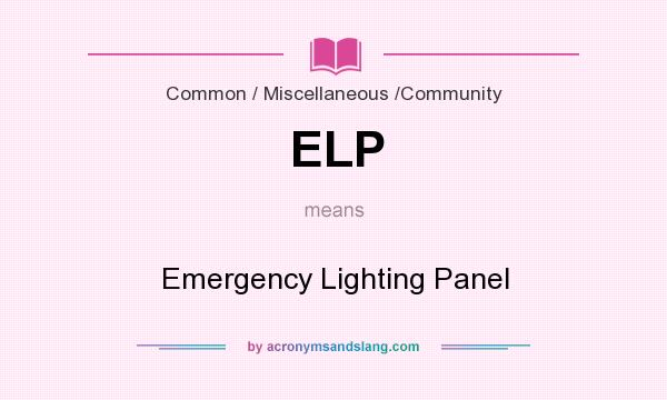What does ELP mean? It stands for Emergency Lighting Panel