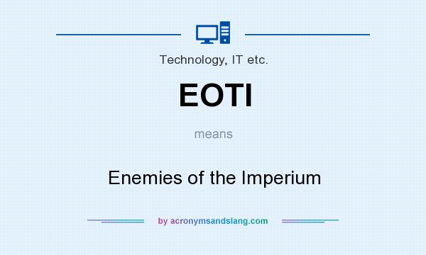 What does EOTI mean? It stands for Enemies of the Imperium