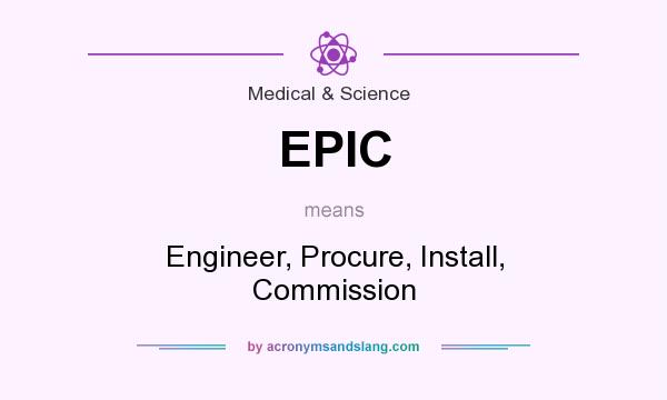 What does EPIC mean? It stands for Engineer, Procure, Install, Commission