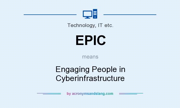 What does EPIC mean? It stands for Engaging People in Cyberinfrastructure