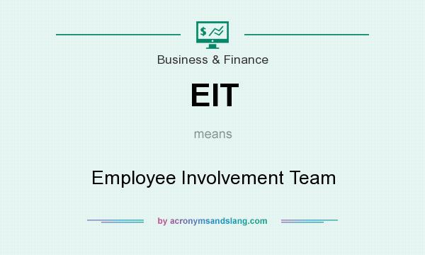 What does EIT mean? It stands for Employee Involvement Team