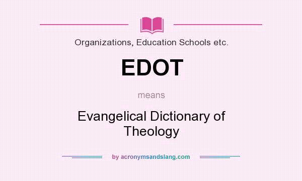 What does EDOT mean? It stands for Evangelical Dictionary of Theology