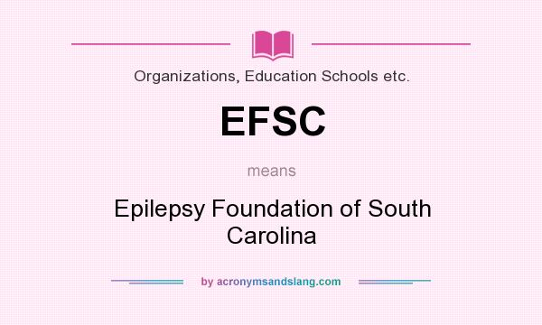 What does EFSC mean? It stands for Epilepsy Foundation of South Carolina