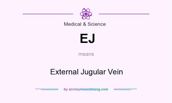 What does EJ mean? It stands for External Jugular Vein