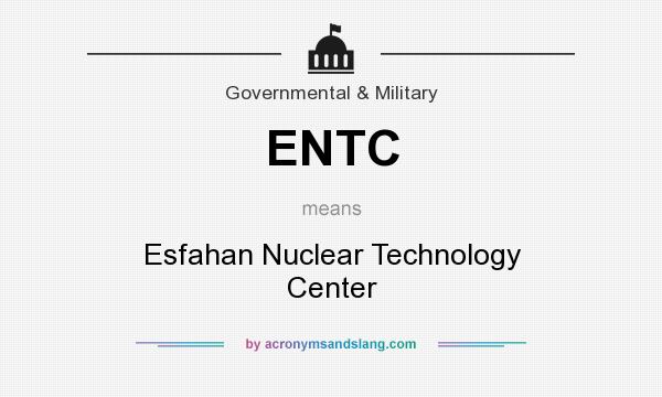 What does ENTC mean? It stands for Esfahan Nuclear Technology Center