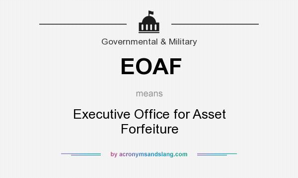 What does EOAF mean? It stands for Executive Office for Asset Forfeiture