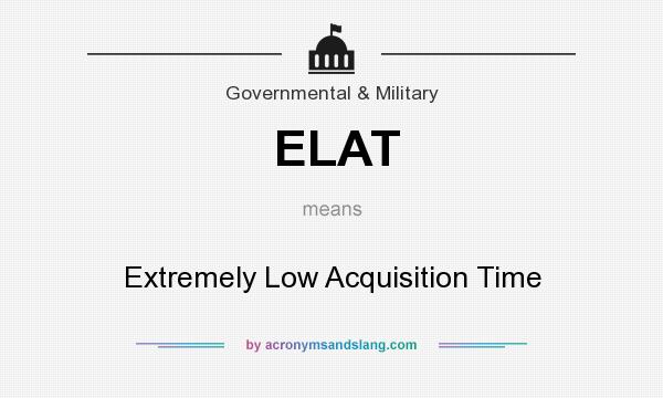 What does ELAT mean? It stands for Extremely Low Acquisition Time