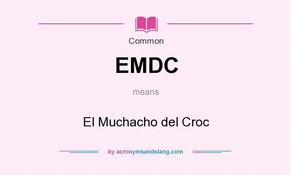 What does EMDC mean? It stands for El Muchacho del Croc