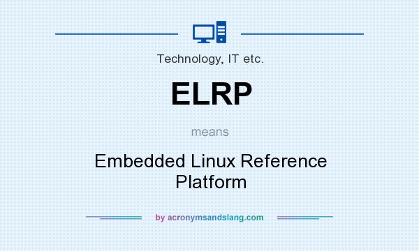 What does ELRP mean? It stands for Embedded Linux Reference Platform