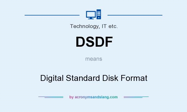 What does DSDF mean? It stands for Digital Standard Disk Format