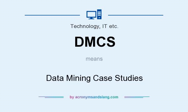 What does DMCS mean? It stands for Data Mining Case Studies