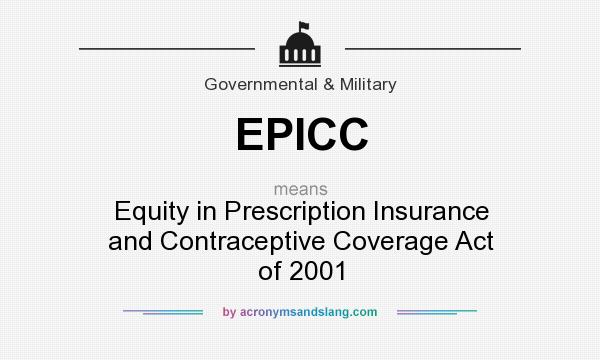 What does EPICC mean? It stands for Equity in Prescription Insurance and Contraceptive Coverage Act of 2001