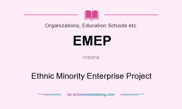 What does EMEP mean? It stands for Ethnic Minority Enterprise Project