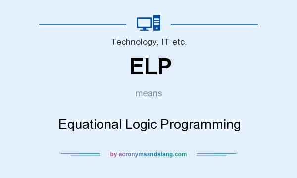 What does ELP mean? It stands for Equational Logic Programming