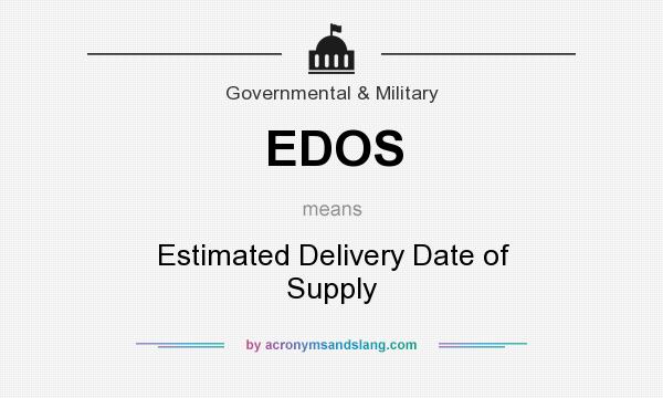 What does EDOS mean? It stands for Estimated Delivery Date of Supply
