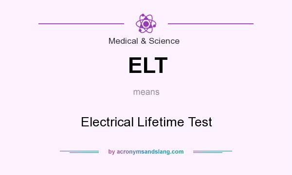 What does ELT mean? It stands for Electrical Lifetime Test