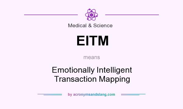 What does EITM mean? It stands for Emotionally Intelligent Transaction Mapping
