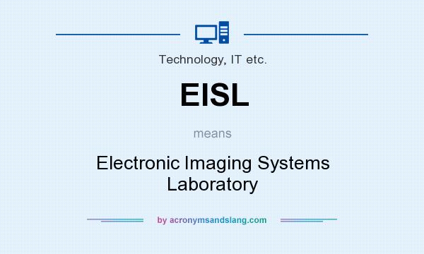 What does EISL mean? It stands for Electronic Imaging Systems Laboratory