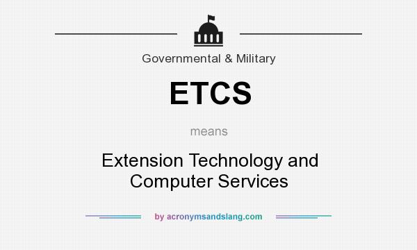 What does ETCS mean? It stands for Extension Technology and Computer Services