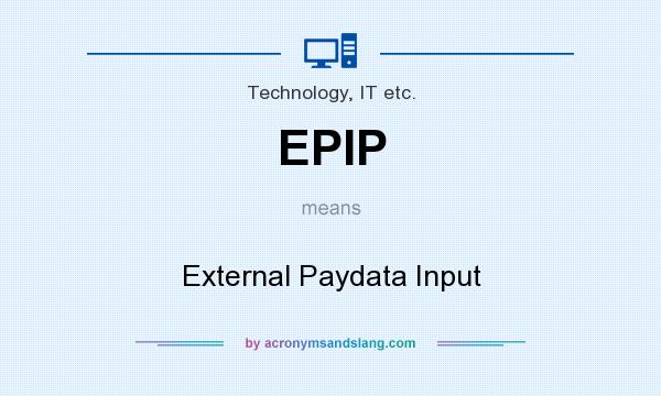 What does EPIP mean? It stands for External Paydata Input