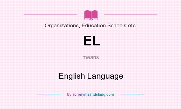 What does EL mean? It stands for English Language