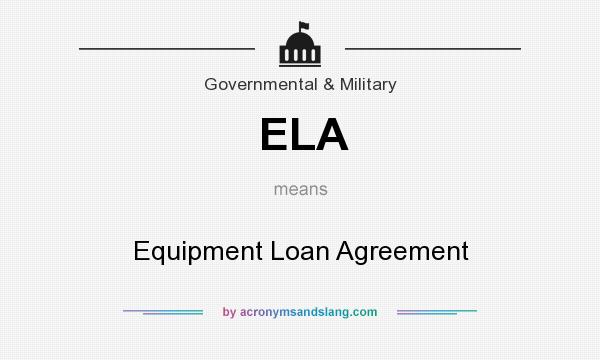 What does ELA mean? It stands for Equipment Loan Agreement