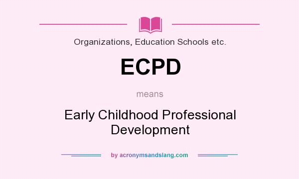 What does ECPD mean? It stands for Early Childhood Professional Development