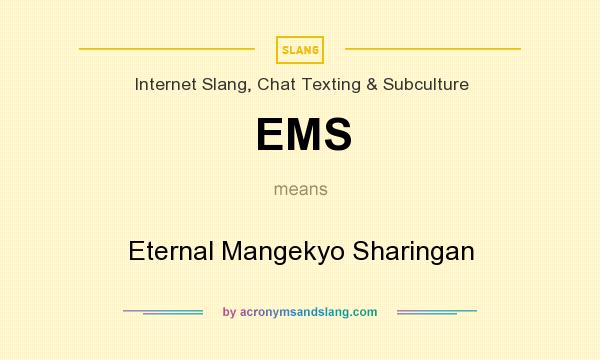 What does EMS mean? It stands for Eternal Mangekyo Sharingan