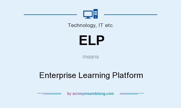 What does ELP mean? It stands for Enterprise Learning Platform