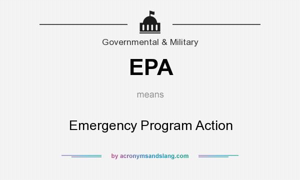 What does EPA mean? It stands for Emergency Program Action