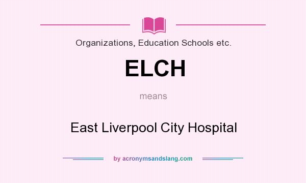 What does ELCH mean? It stands for East Liverpool City Hospital