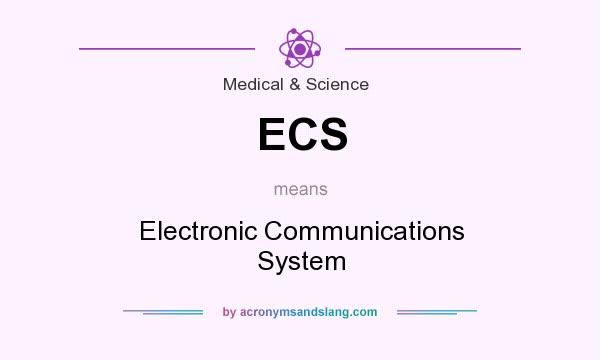 What does ECS mean? It stands for Electronic Communications System